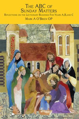The ABC of Sunday Matters: Reflections on the Lectionary Readings for Year A, B, and C