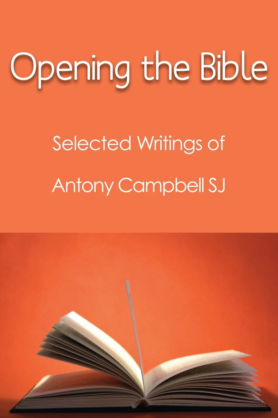 Opening the Bible : Selected Writings of Antony Campbell SJ