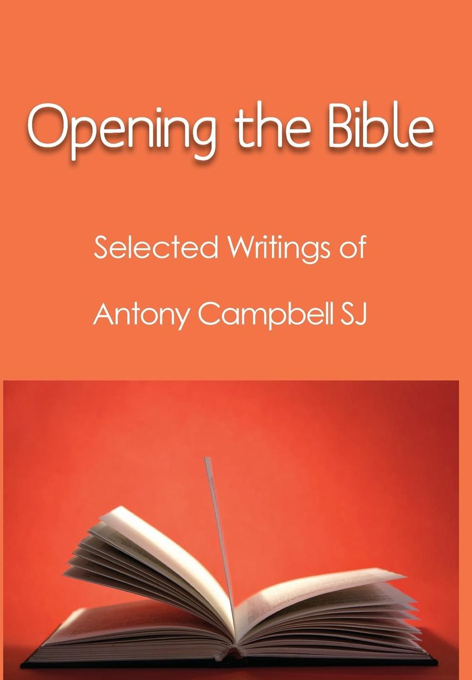 Opening the Bible: Selected Writings of Antony Campbell SJ
