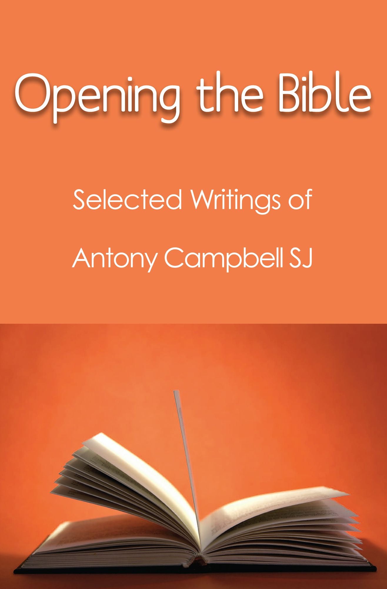 Opening the Bible: Selected Writings of Antony Campbell SJ