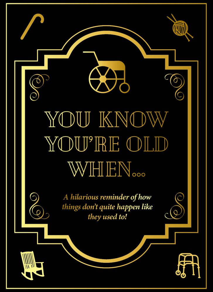 You Know You're Old When ....: A Hilarious Reminder How Things Don't Quite Happen Like They Used To!