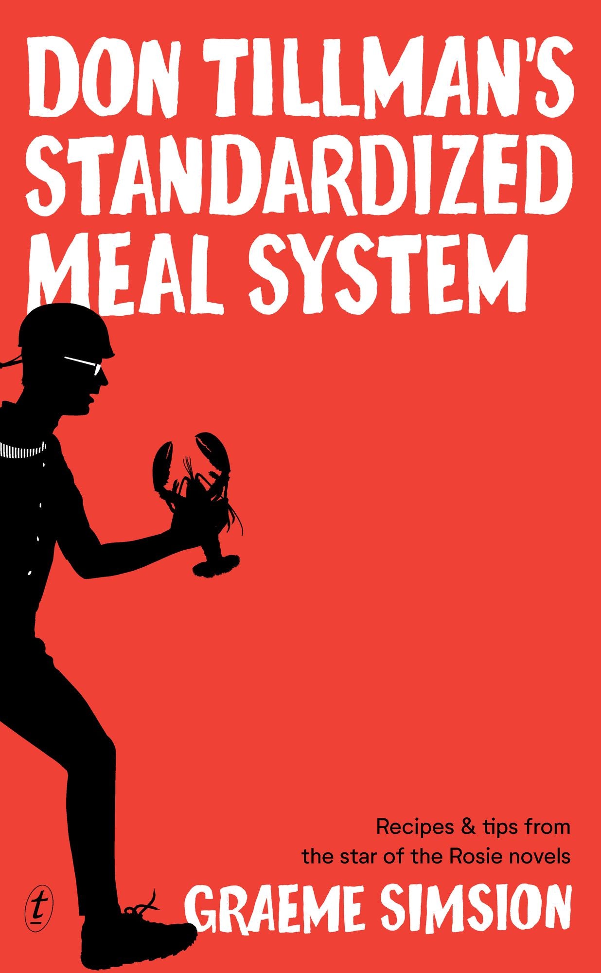 Don Tillman's Standardized Meal System : Recipes and Tips from the Star of the Rosie Novels