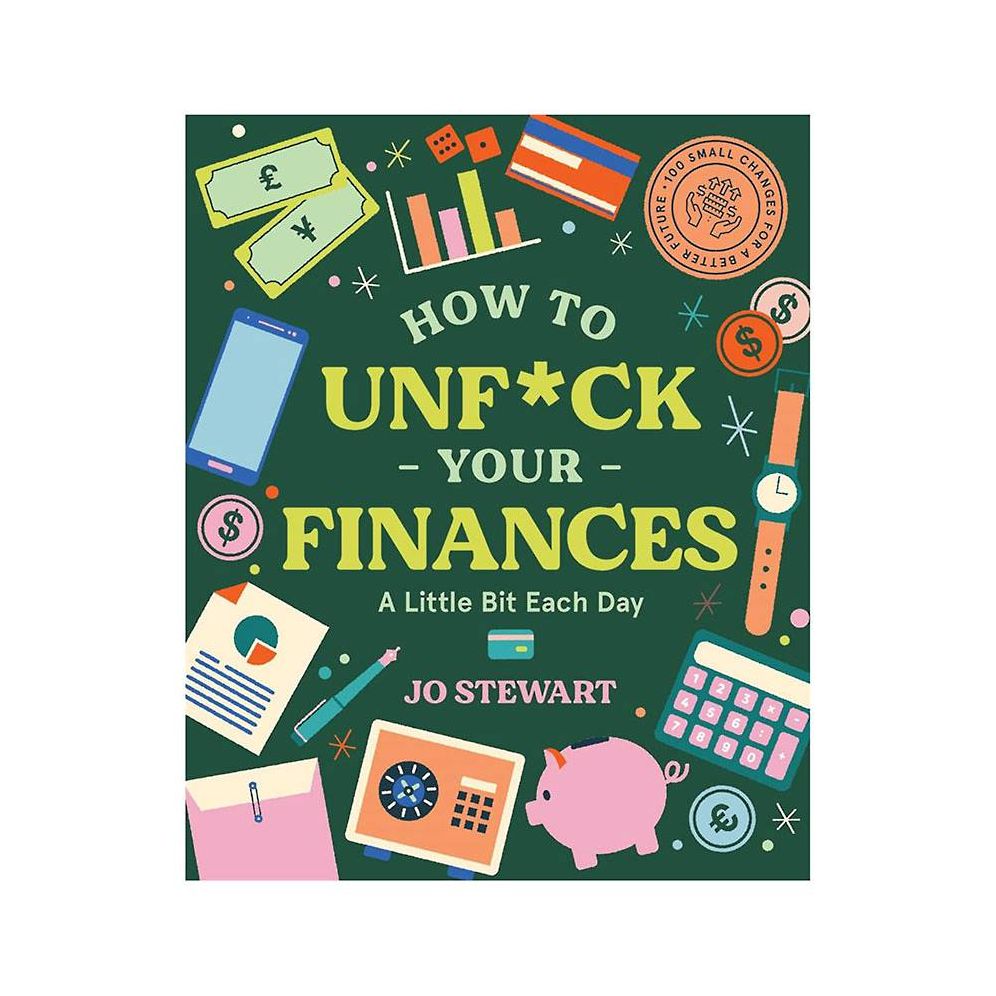 How to Unf*ck Your Finances a Little Bit Each Day: 100 Small Changes for a Better Future