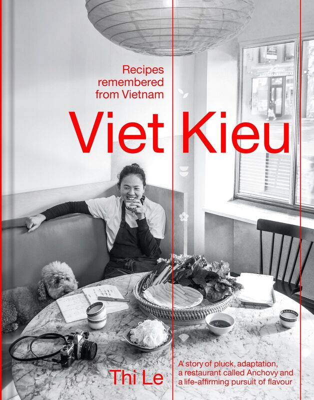 Viet Kieu: Recipes Remembered from Vietnam: And a story. About pluck, adapA story of pluck, adaptation, a restaurant called Anchovy and a life-affirming pursuit of flavourtability, a little place called Anchovy and an unending appetite for freshness and f