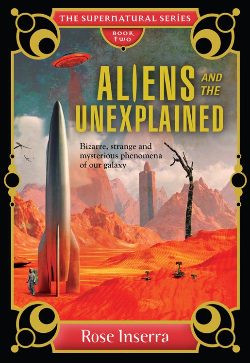 Aliens and the Unexplained: Bizarre, Strange and Mysterious Phenomena of Our Galaxy