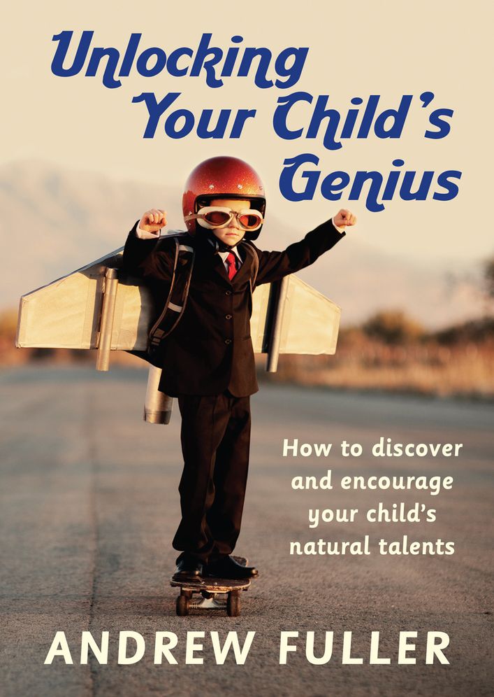 Unlocking Your Child's Genius: How to Discover and Encourage Your Child's Natural Talents