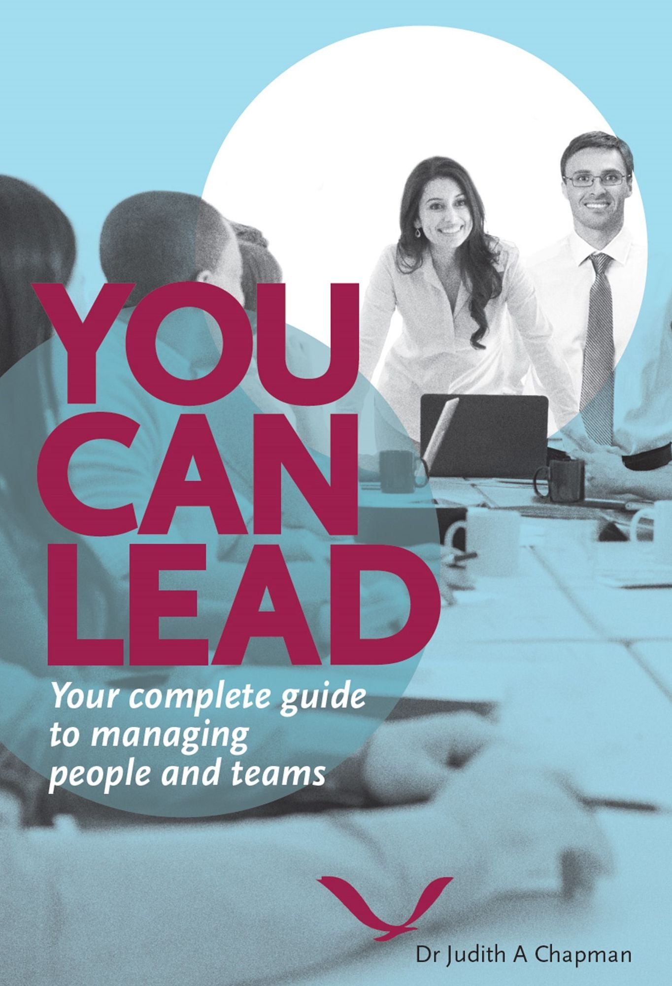 You Can Lead : Your Complete Guide to Managing People and Teams