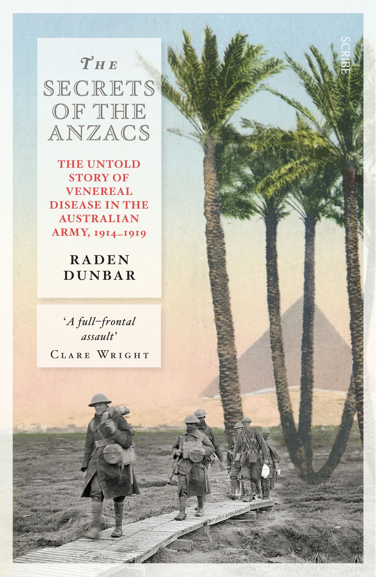 The Secrets of the Anzacs: The Untold Story of Venereal Disease in the Australian Army, 1914-1919