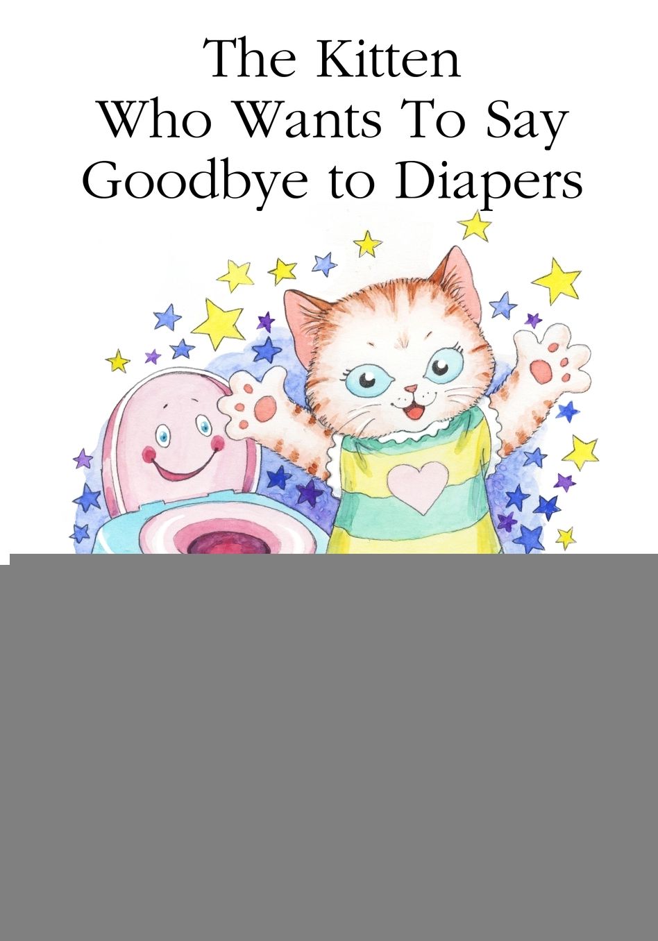 The Kitten Who Learns to Say Goodbye to Diapers: A Story to Help Children Use The Potty