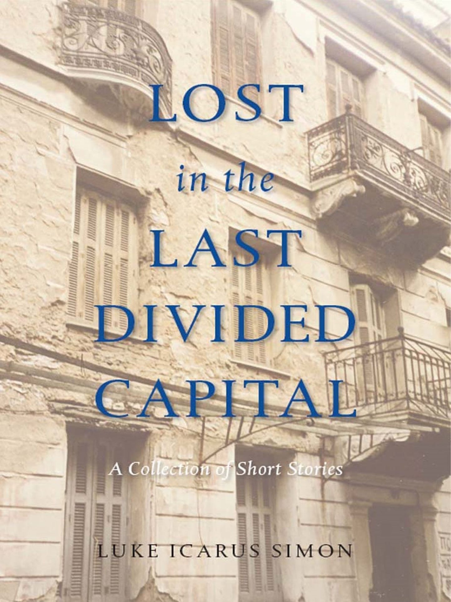 Lost in the Last Divided Capital : A Collection of Short Stories