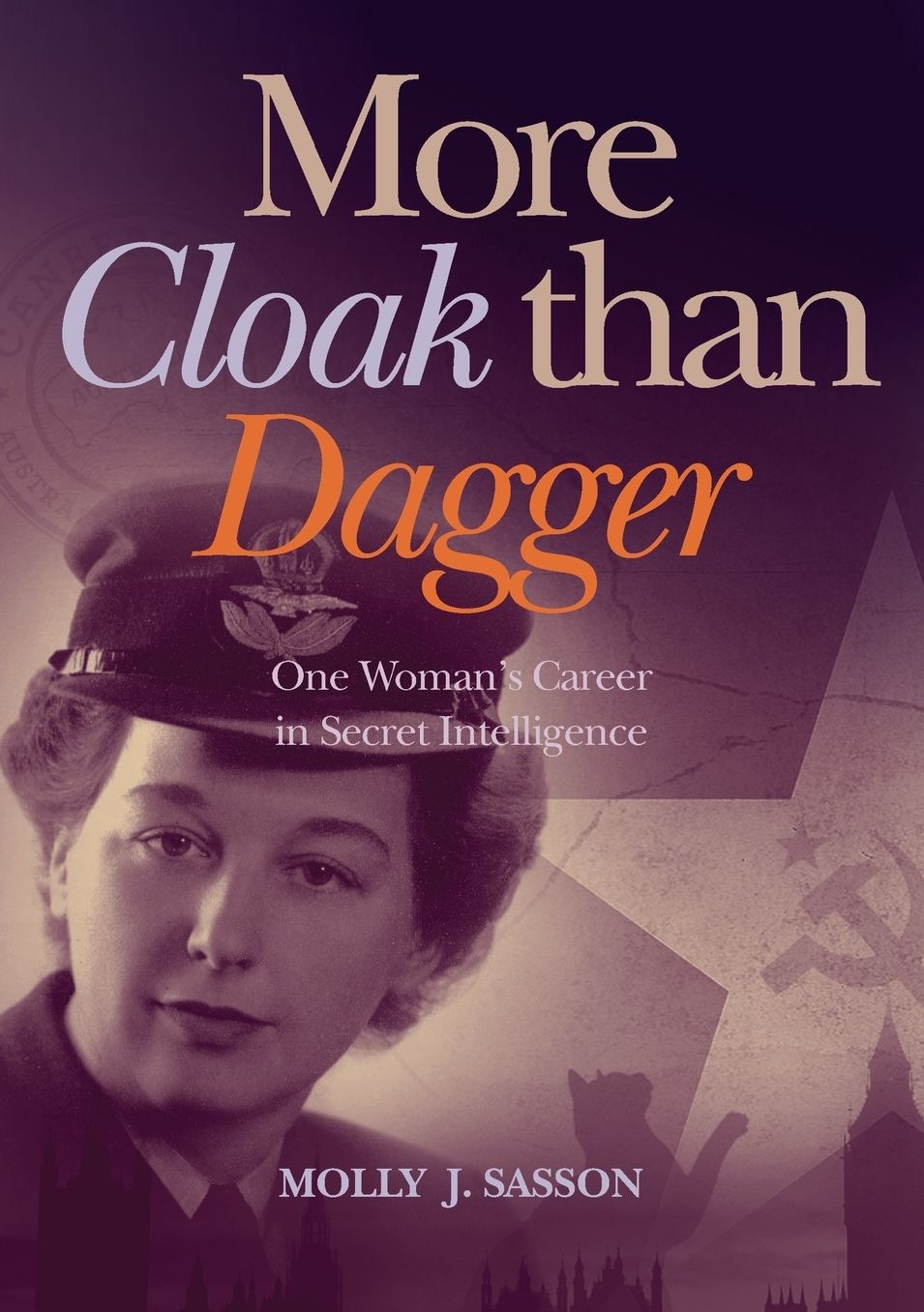 MORE CLOAK THAN DAGGER: One Woman's Career in Secret Intelligence