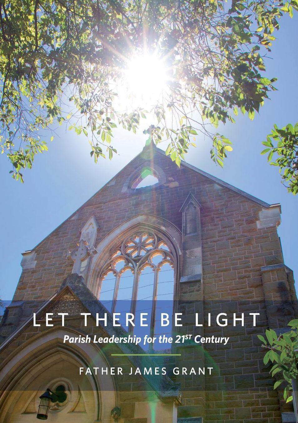 LET THERE BE LIGHT: Parish Leadership for the 21st Century