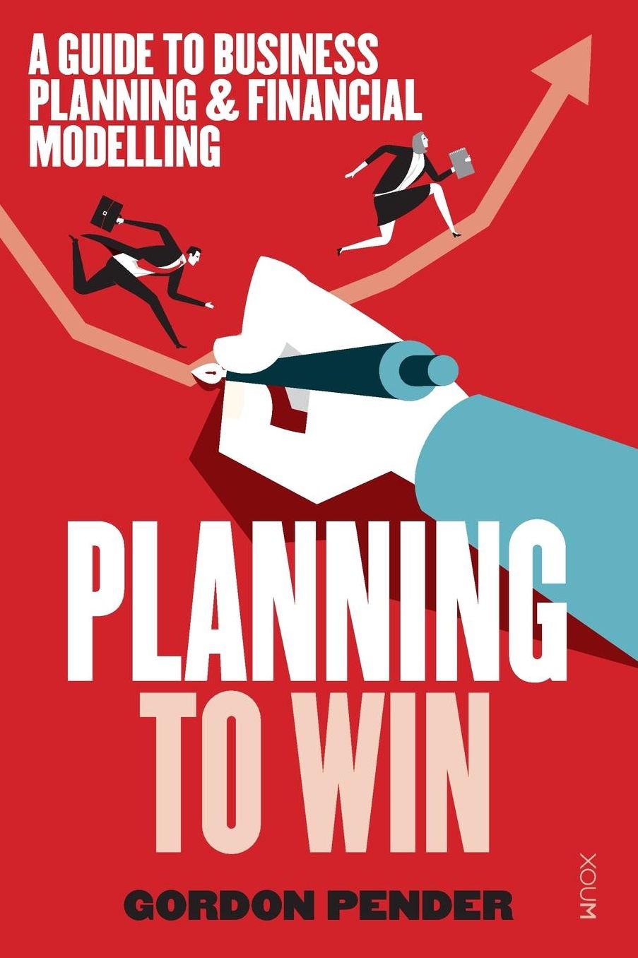 Planning to Win: A Guide to Business Planning & Financial Modelling