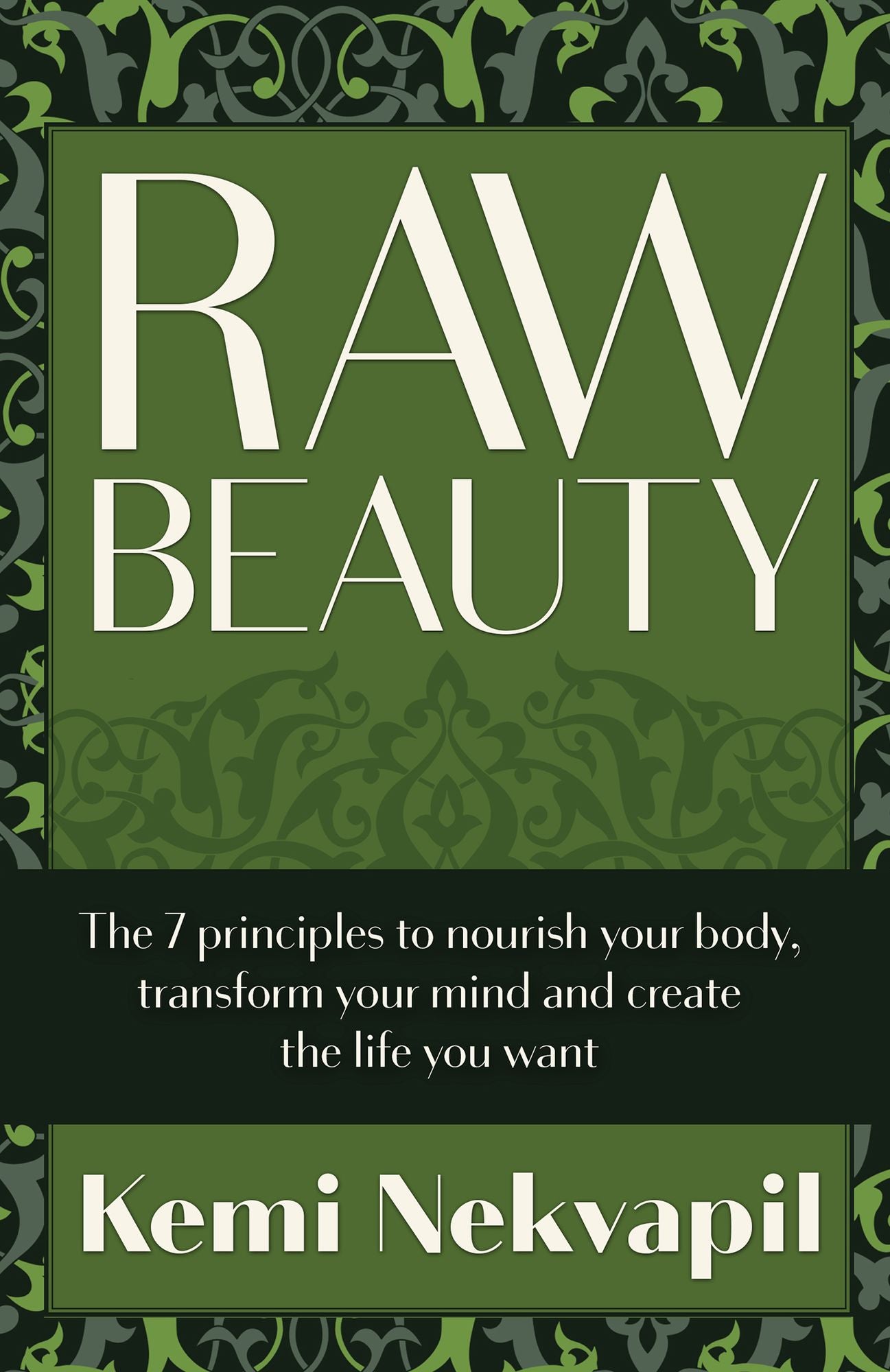 Raw Beauty: The 7 principles to nourish your body, transform your mind and create the life you want