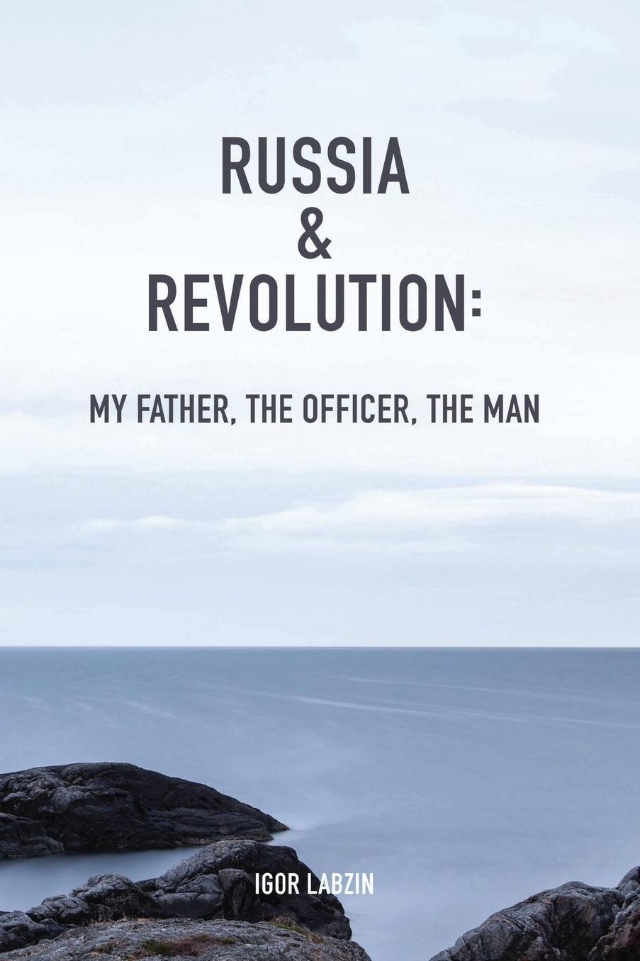 Russia & Revolution: My Father, The Officer, The Man