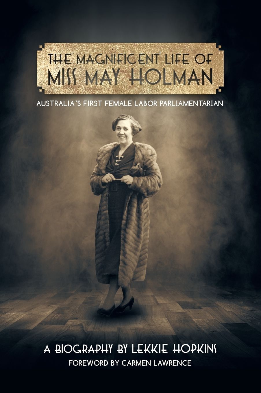 The Magnificent Life of Miss May Holman Australia's First Female Labor Parliamentarian