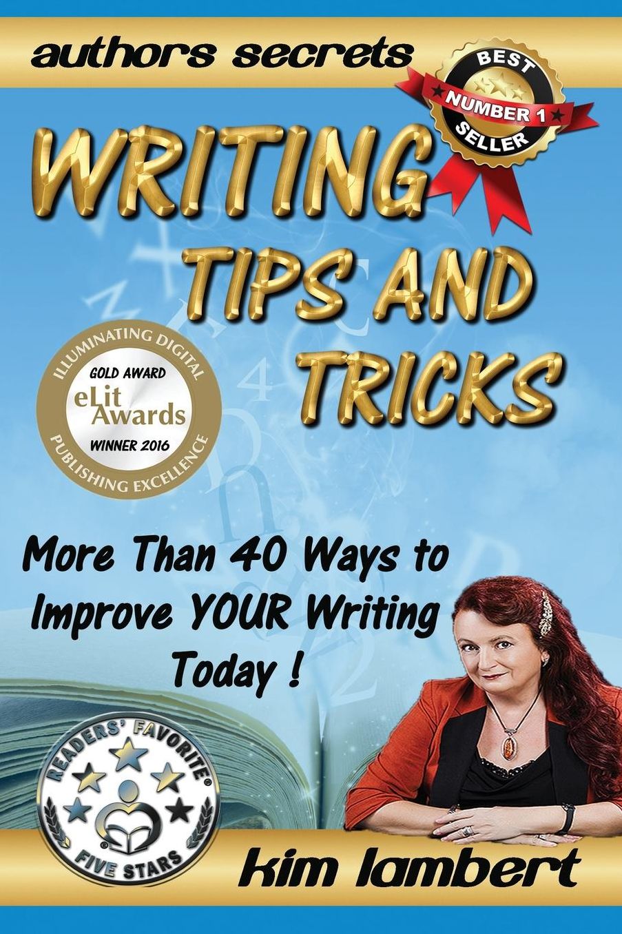 Writing Tips and Tricks: More Than 40 Ways to Improve YOUR Writing Today!