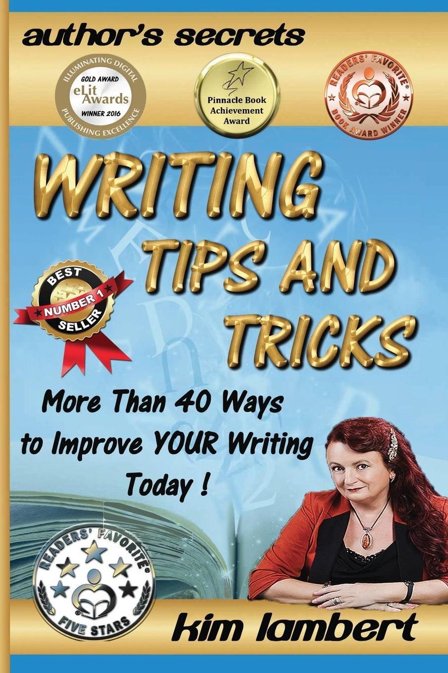 Writing Tips and Tricks: More Than 40 Ways to Improve YOUR Writing Today!