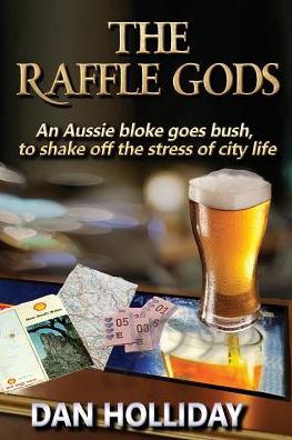 The Raffle Gods: An Aussie bloke goes bush, to shake off the stress of city life.