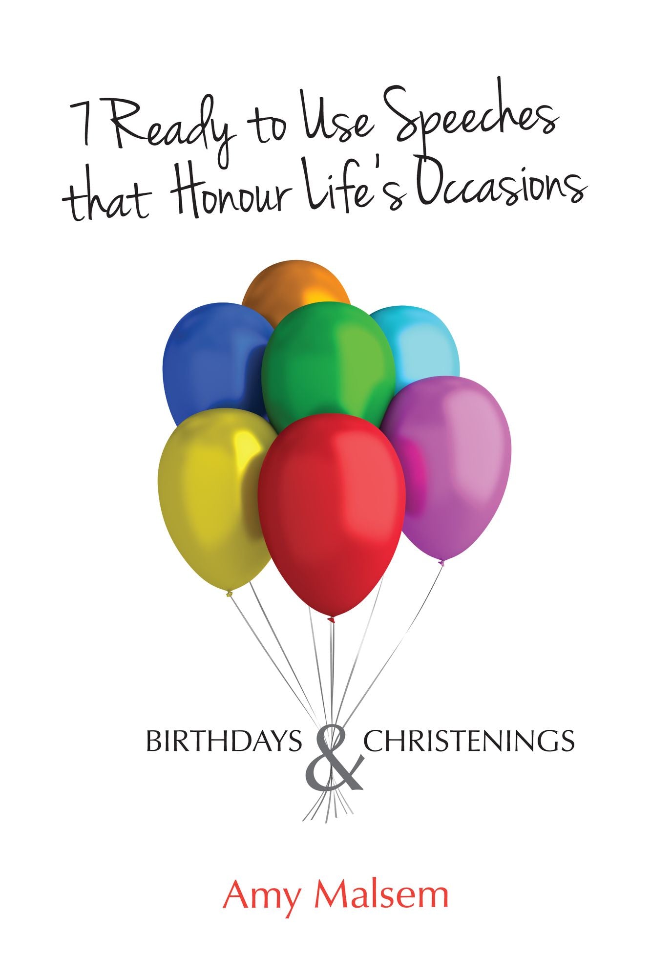 7 Ready to Use Speeches that Honour Life's Occasions: Birthdays & Christenings