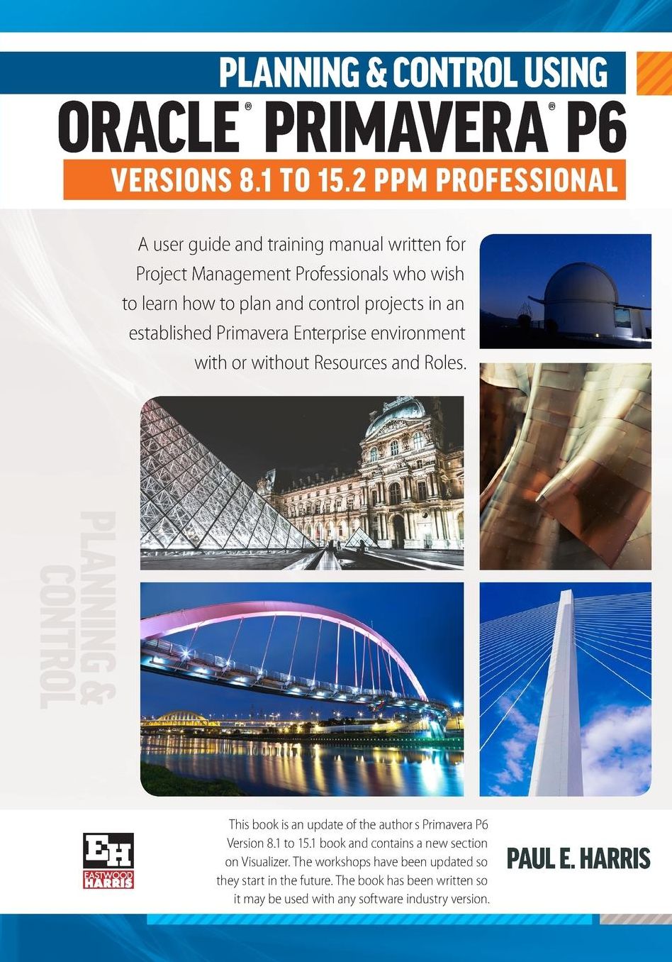 Planning and Control Using Oracle Primavera P6 Versions 8.1 to 15.2 PPM Professional