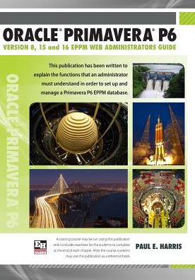 Oracle Primavera P6 Version 8, 15 and 16 EPPM Web Administrators Guide
