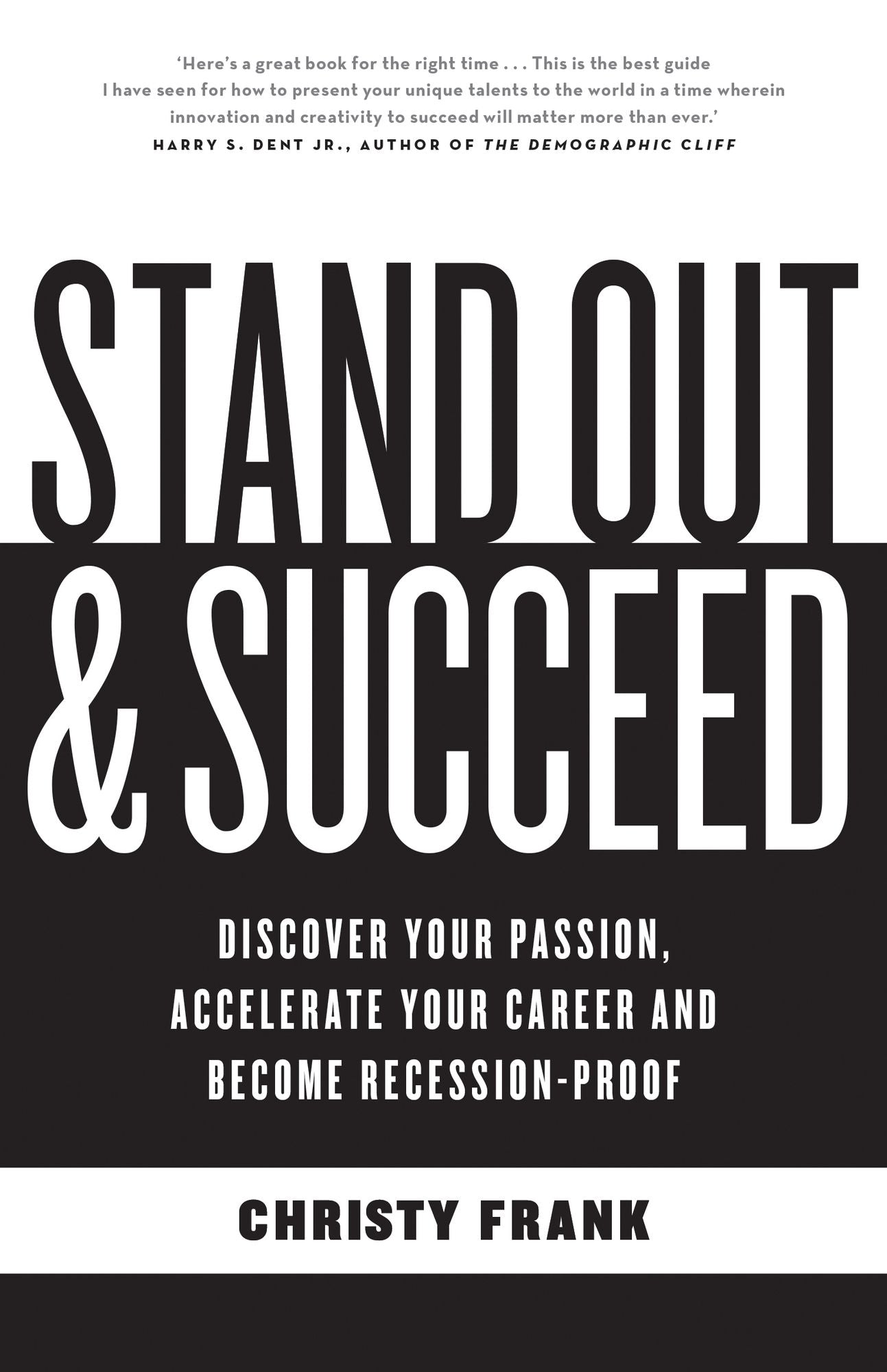 Stand Out and Succeed: Discover Your Passion, Accelerate Your Career and Become Recession-Proof