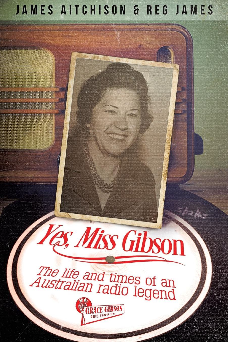 Yes, Miss Gibson: the life and times of an Australian radio legend