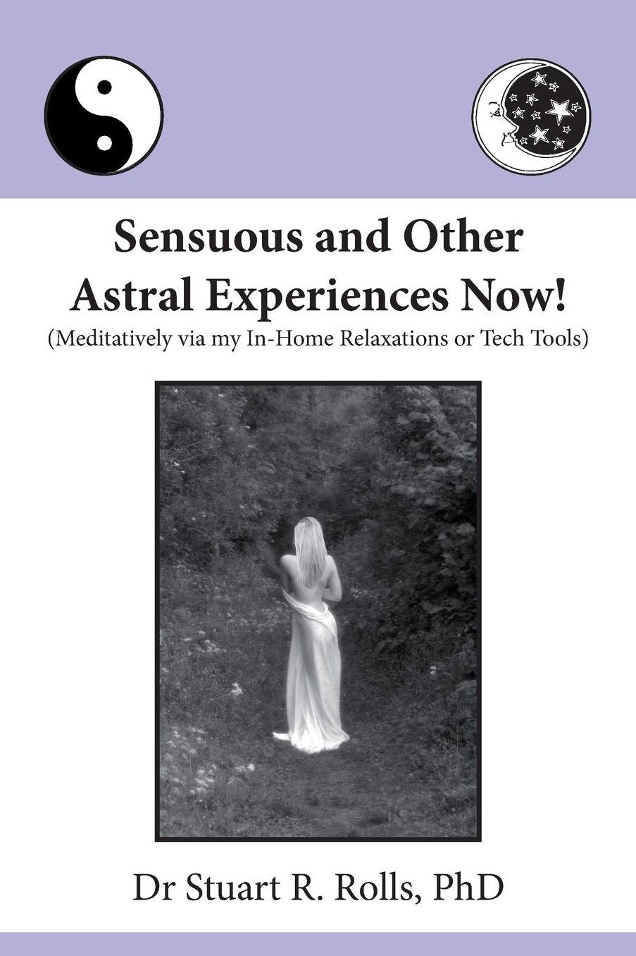 Sensuous and Other Astral Experiences Now!: Meditatively via my In-Home Relaxations or Tech Tools