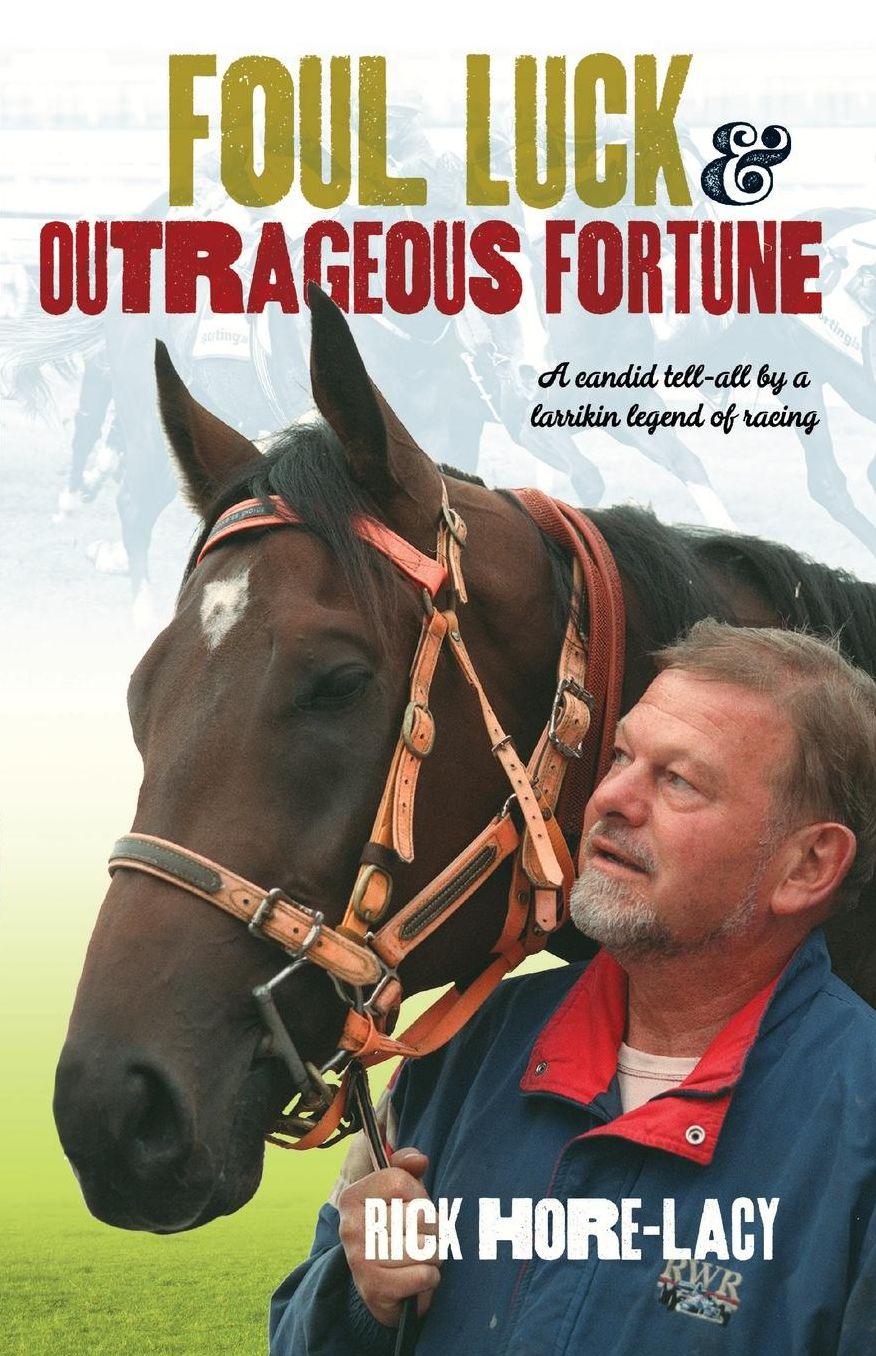 Foul Luck & Outrageous Fortune: A Candid Tell-all by a Larrikin Legend of Racing