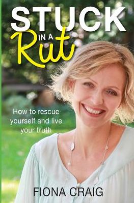 Stuck in a Rut: How to Rescue Yourself and Live Your Truth