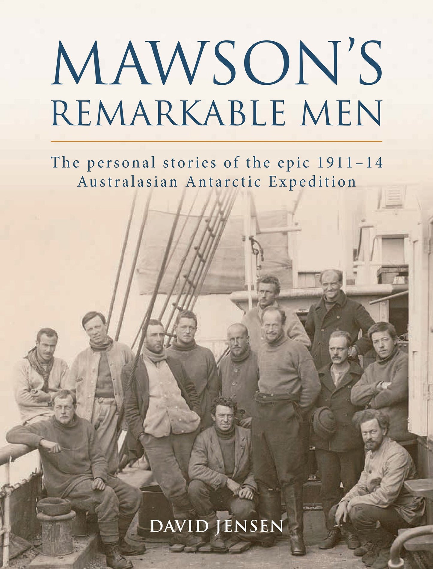 Mawson's Remarkable Men: The Men of the 1911-14 Australasian Antarctic Expedition