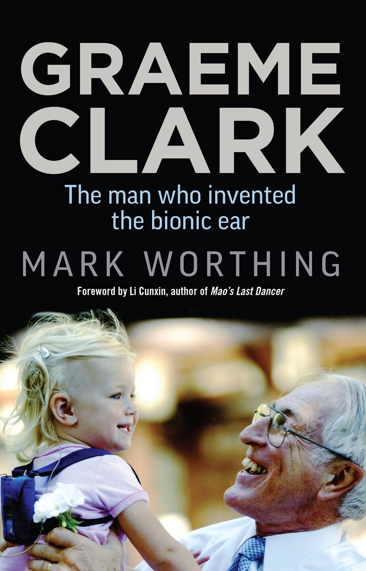 Graeme Clark: The Man Who Invented the Bionic Ear