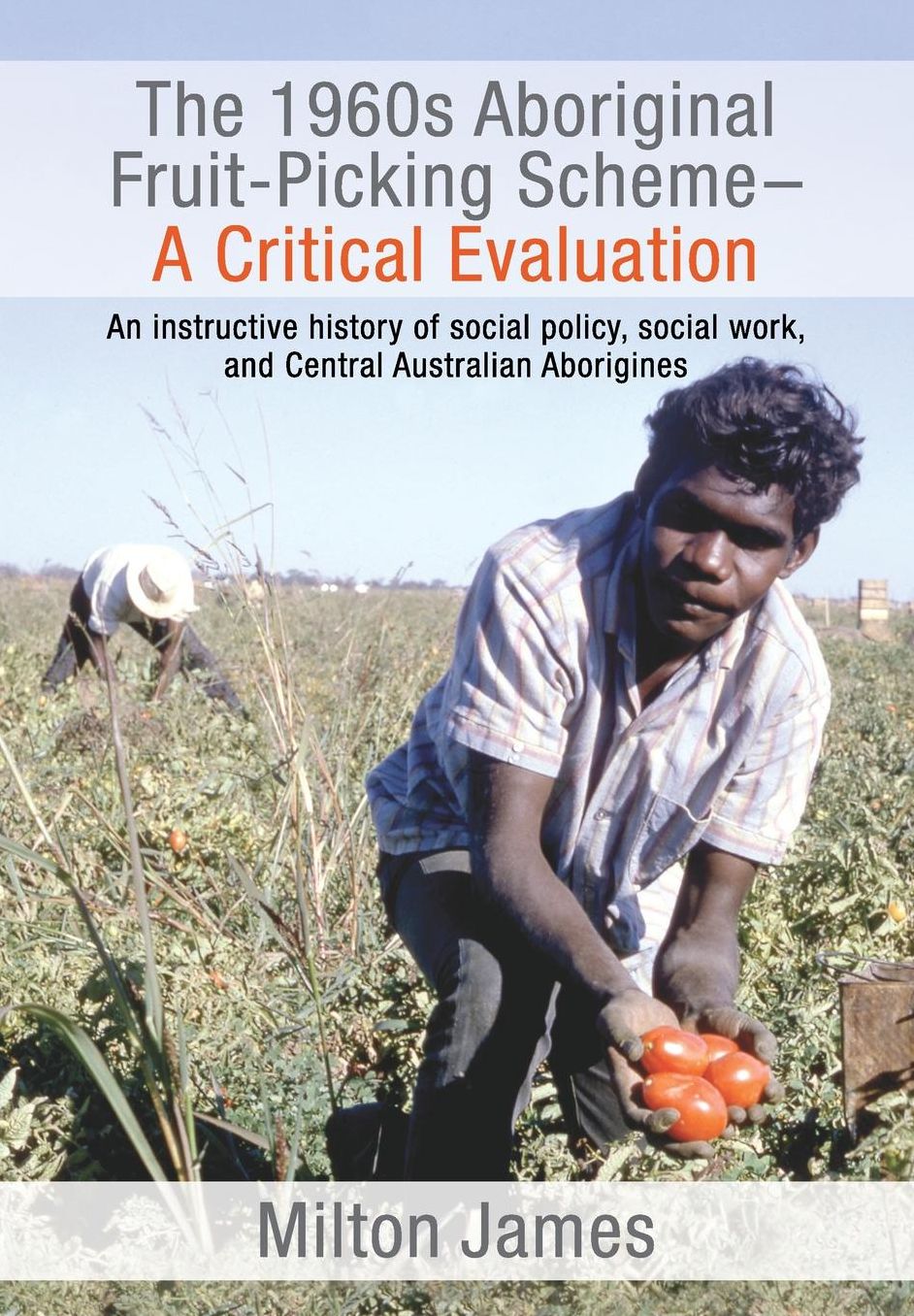 The 1960s Aboriginal Fruit-Picking Scheme: A Critical Evaluation-An instructive history of social policy, social work, and Central Australian Aborigines