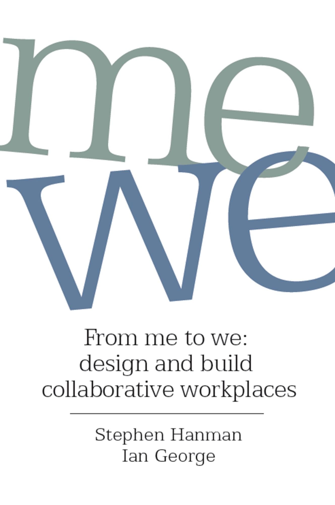 From Me to We : Design and Build Collaborative Workplaces