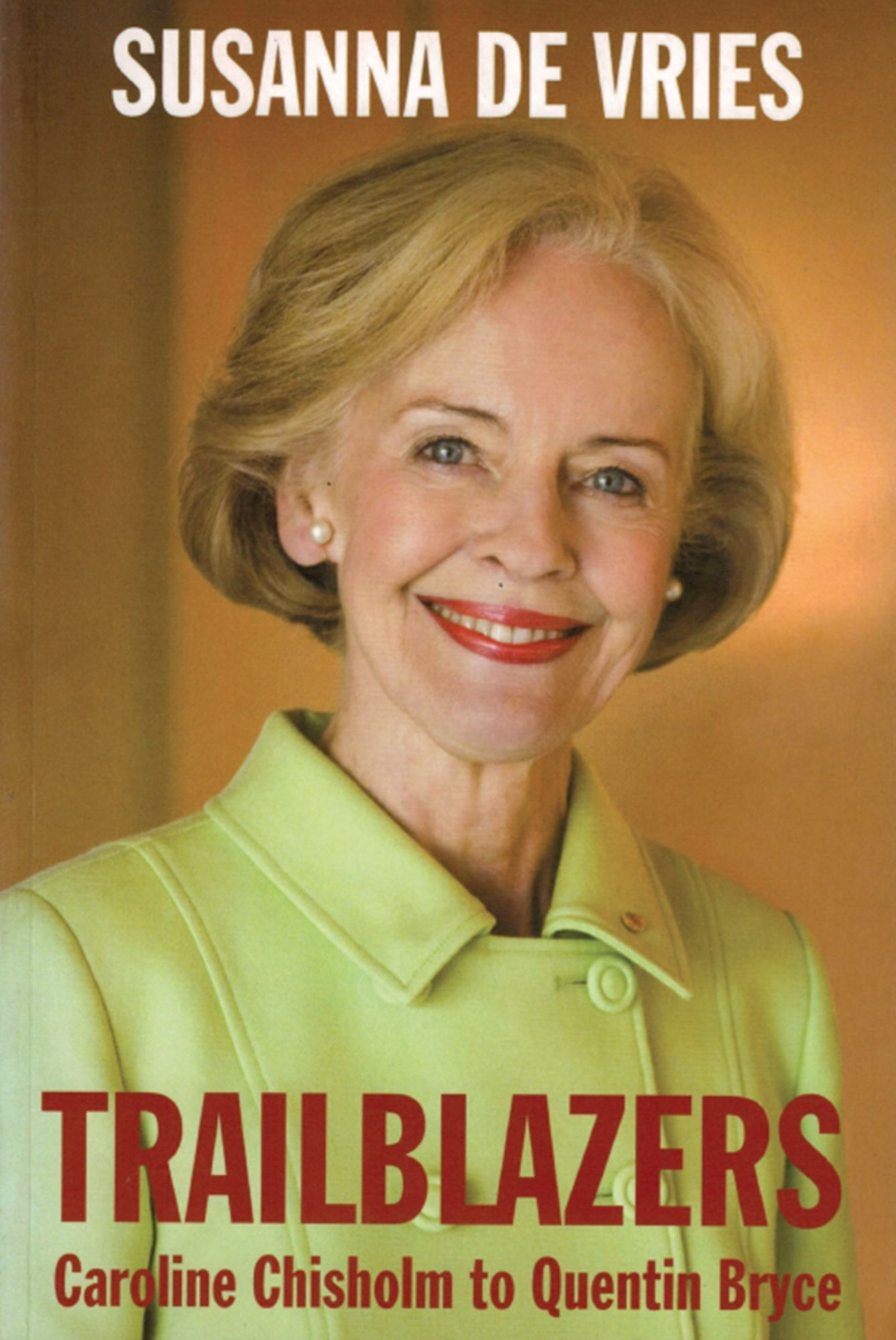 Trailblazers : Caroline Chisholm to Quentin Bryce