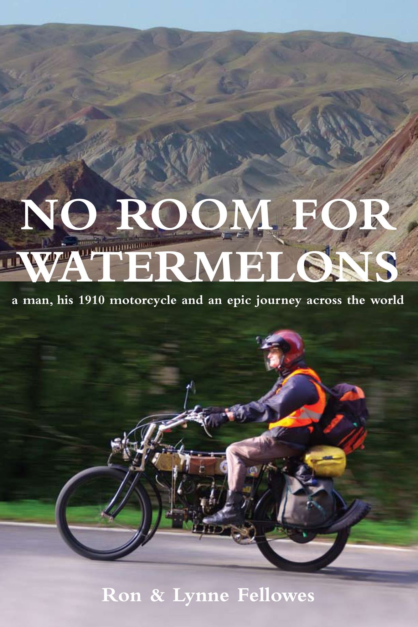 No Room For Watermelons : A man, his 1910 motorcycle and an epic journey across the world