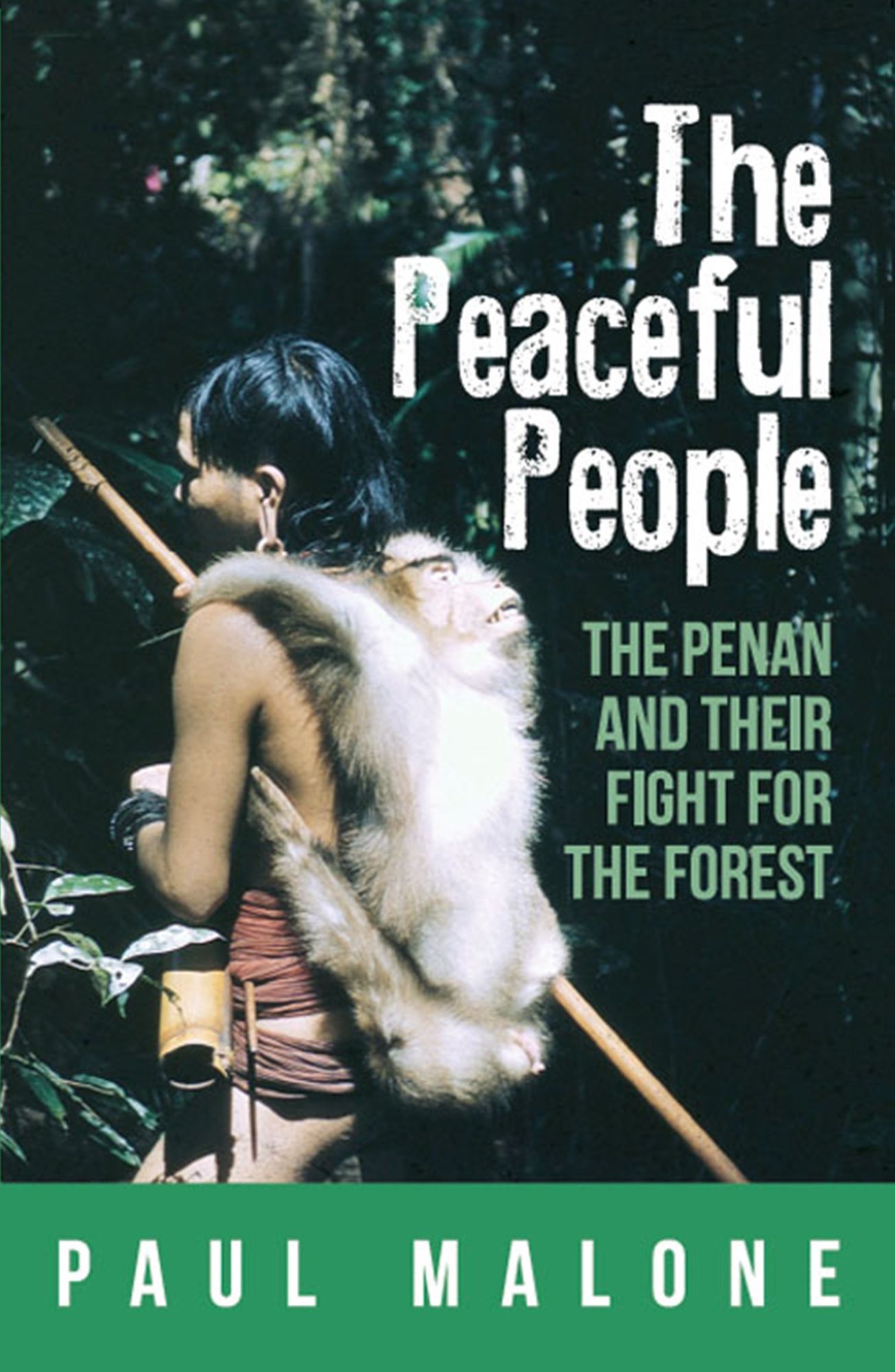 The Peaceful People : The Penan and Their Fight for the Forest