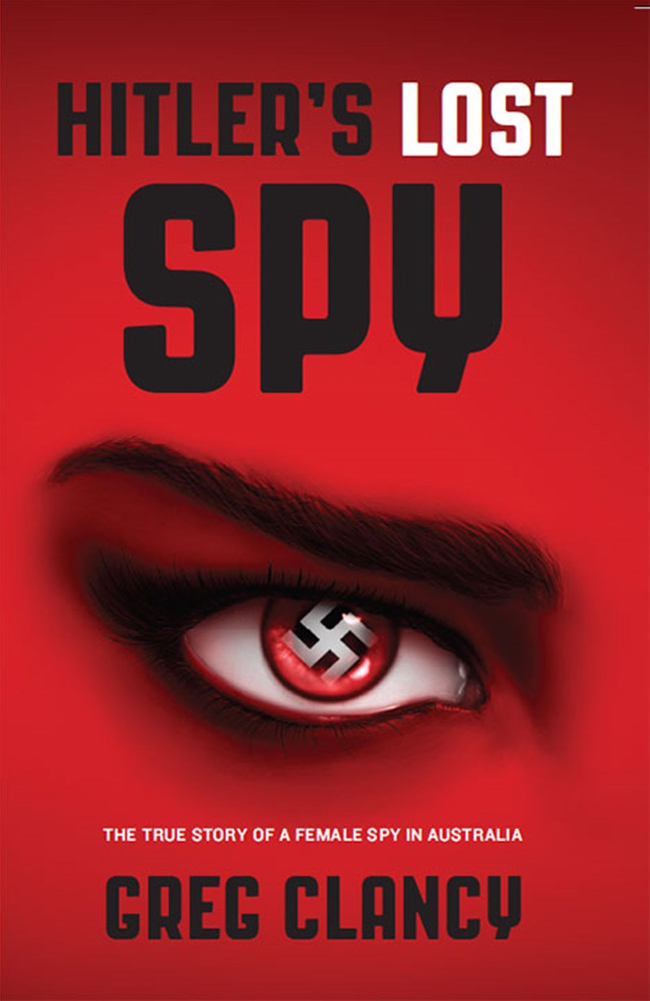 Hitler's Lost Spy : The True Story of a Female Spy in Australia