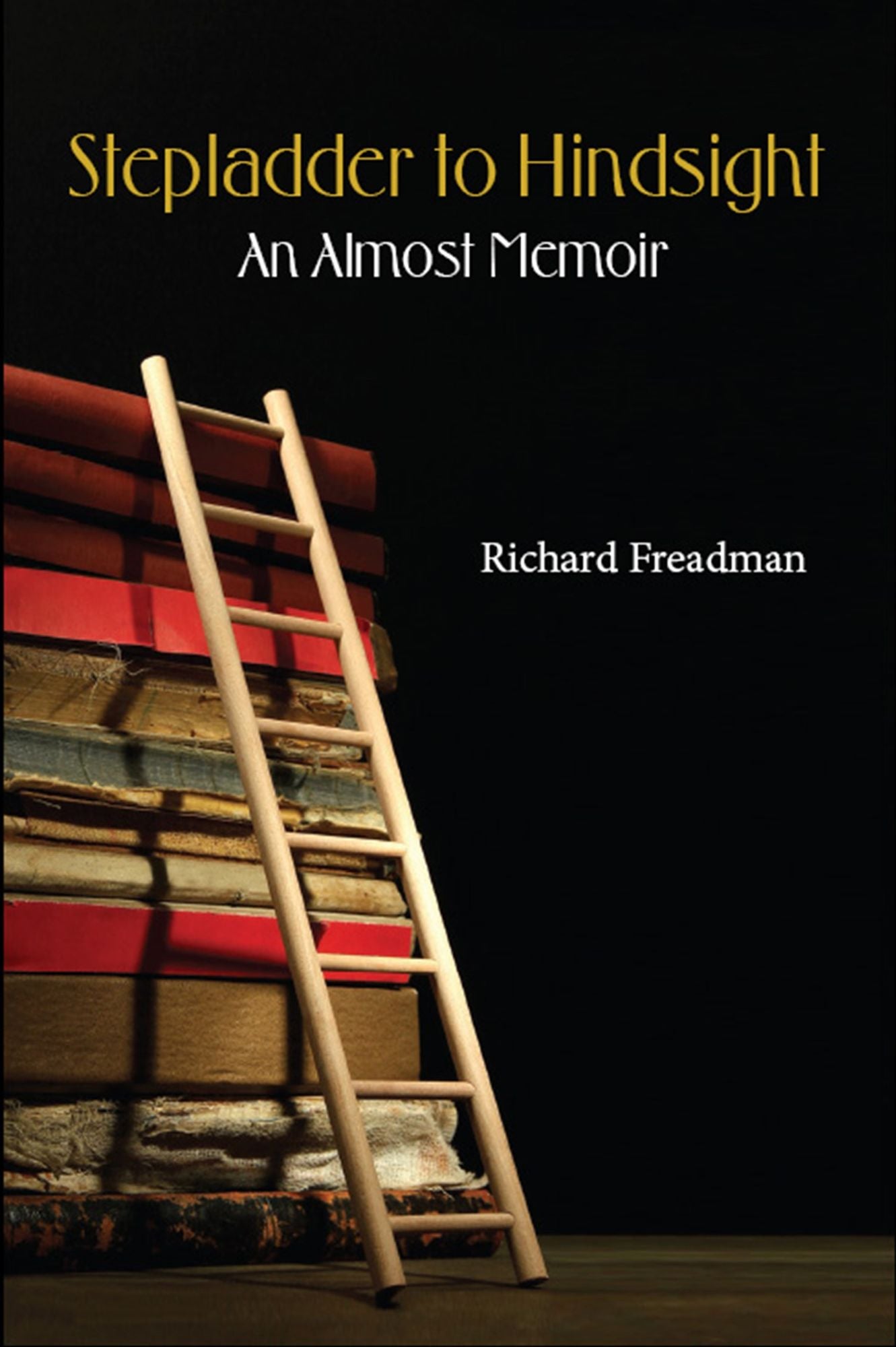 Stepladder to Hindsight : An Almost Memoir