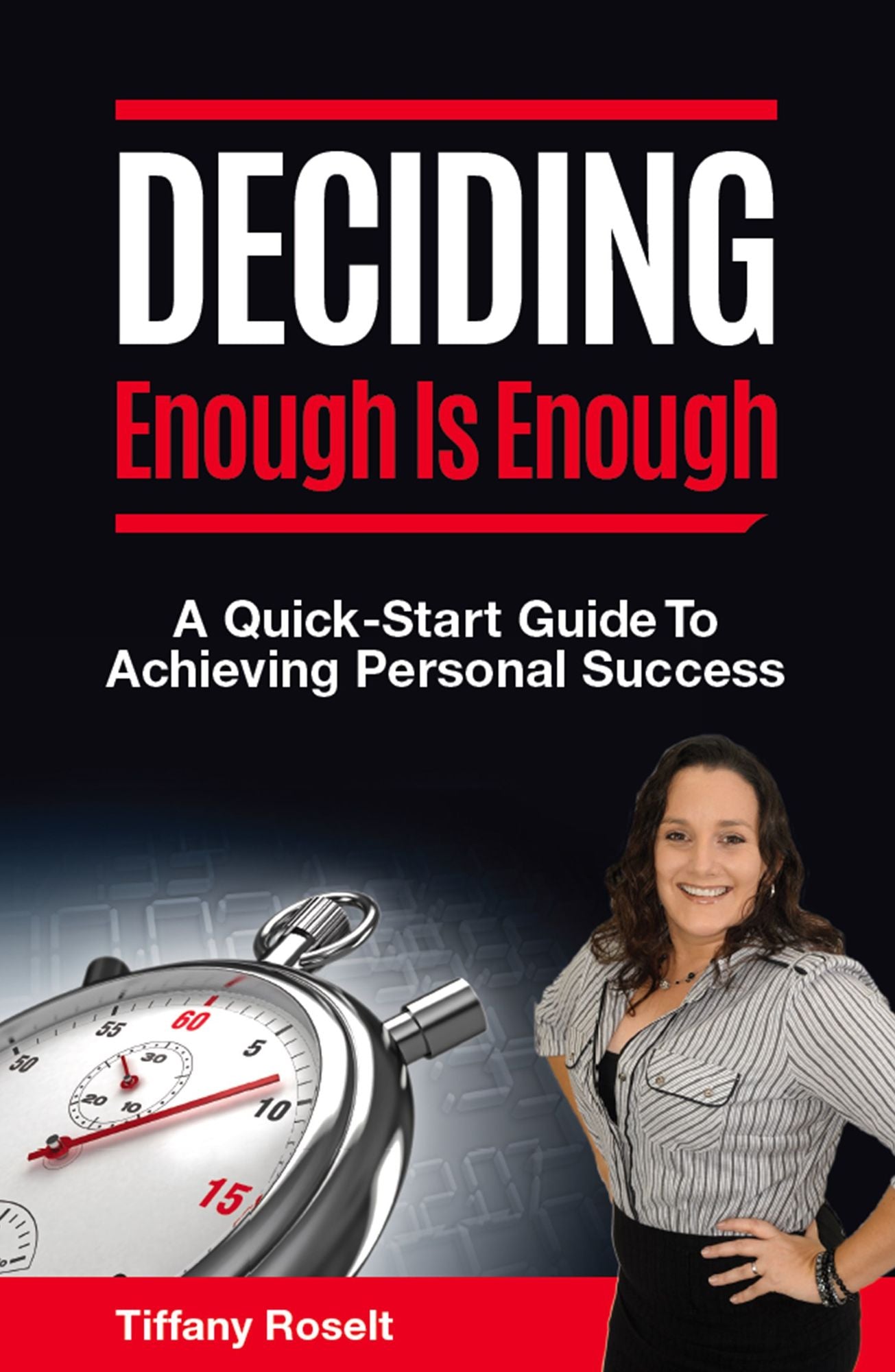 Deciding Enough is Enough : A Quick-Start Guide to Achieving Personal Success
