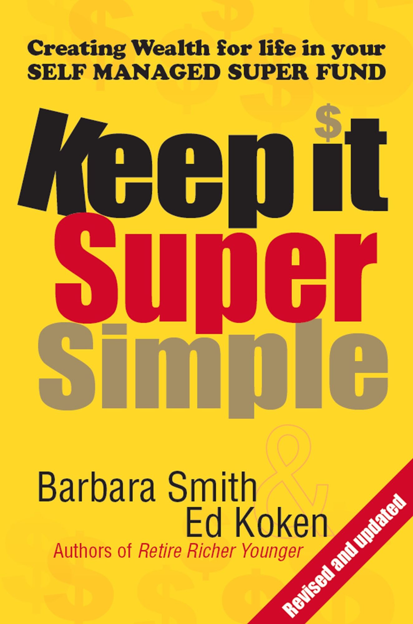 Keep it Super Simple : Creating Wealth for Life in your Self Managed Super Fund
