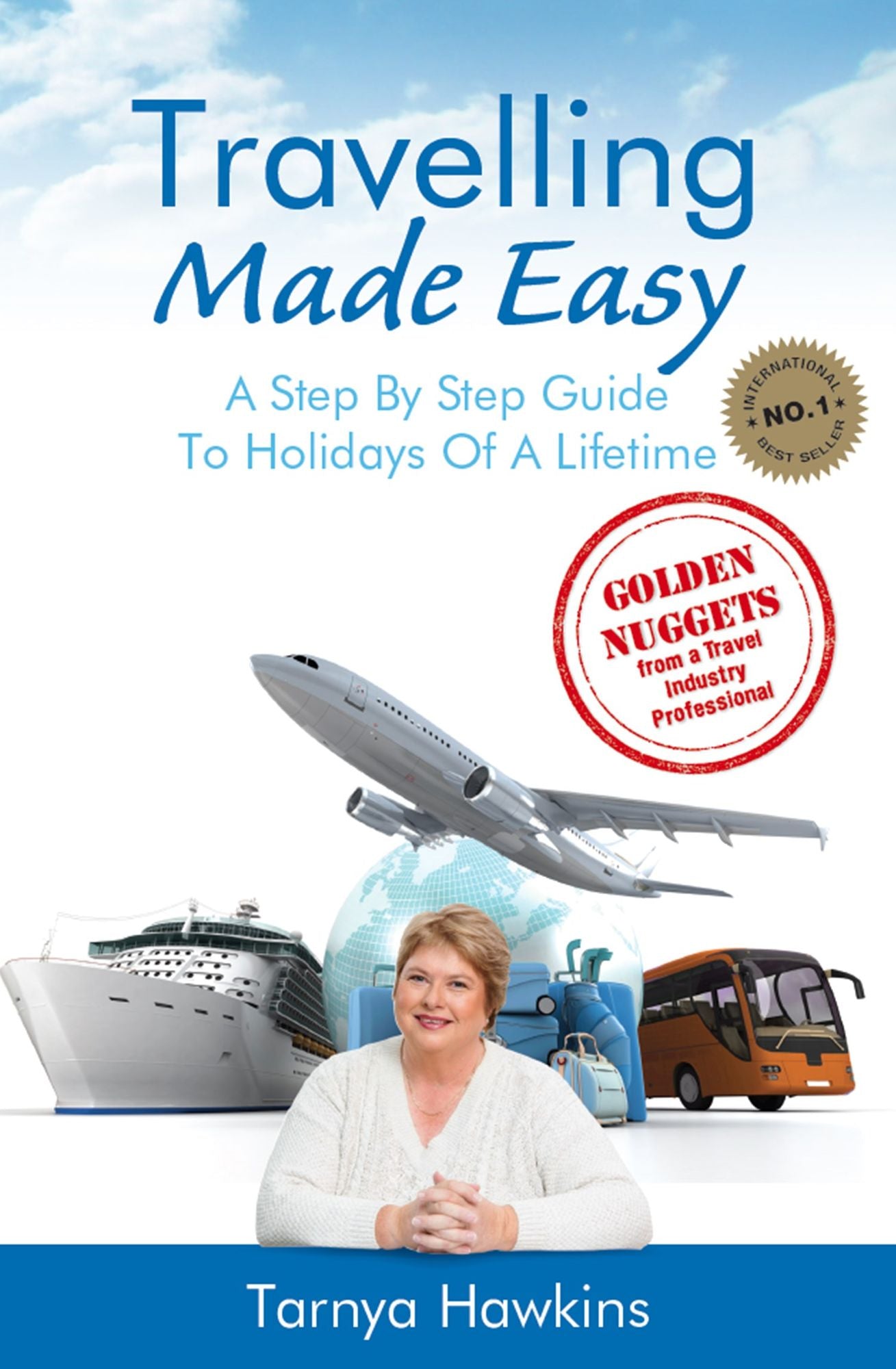 Travelling Made Easy : A Step By Step Guide to Holidays of a Lifetime
