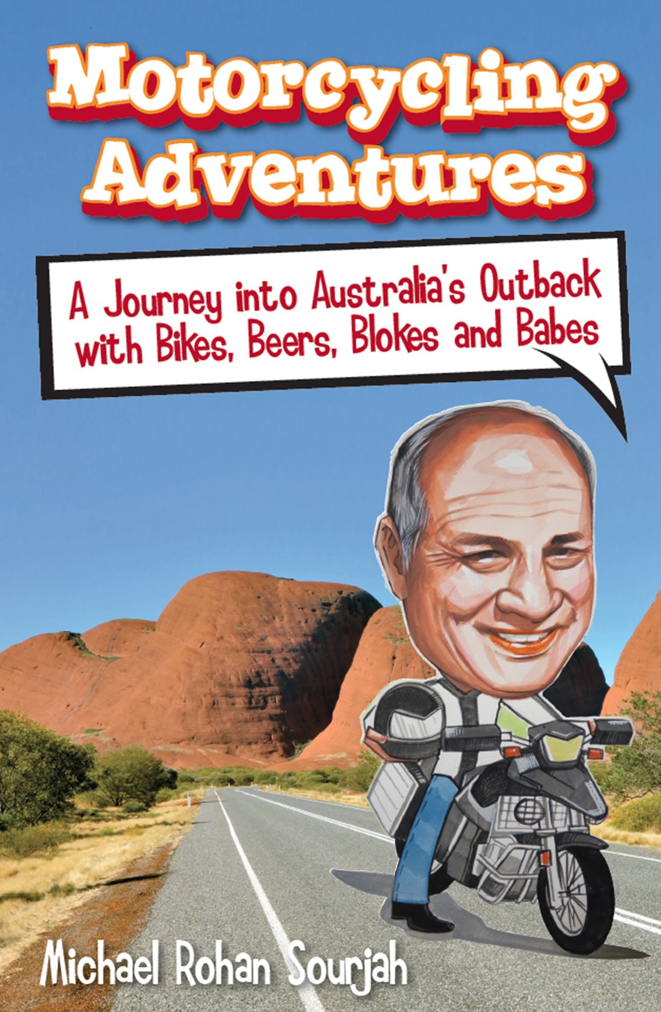 Motorcycling Adventures : A Journey into Australia's Outback with Bikes, Beers, Blokes and Babes