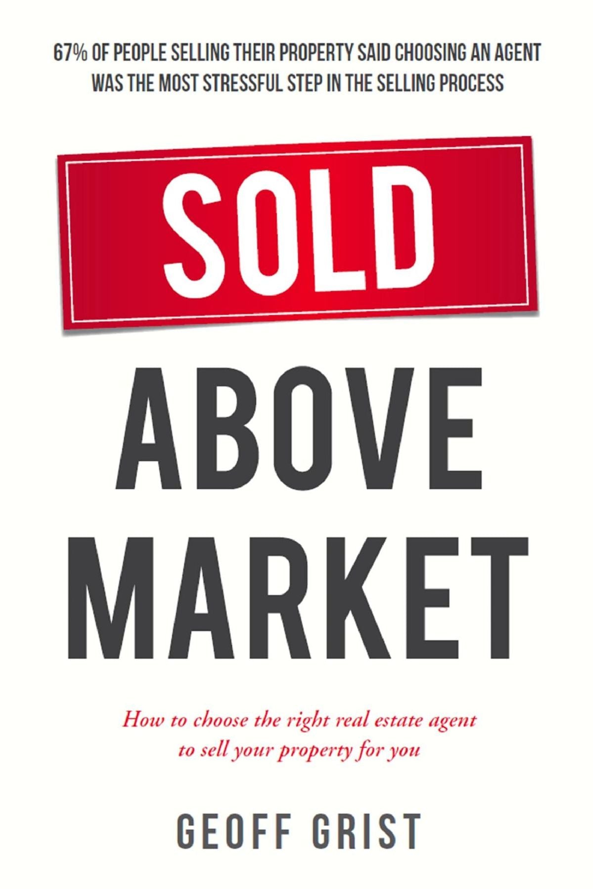 Sold Above Market : How to choose the right real estate agent to sell your property for you