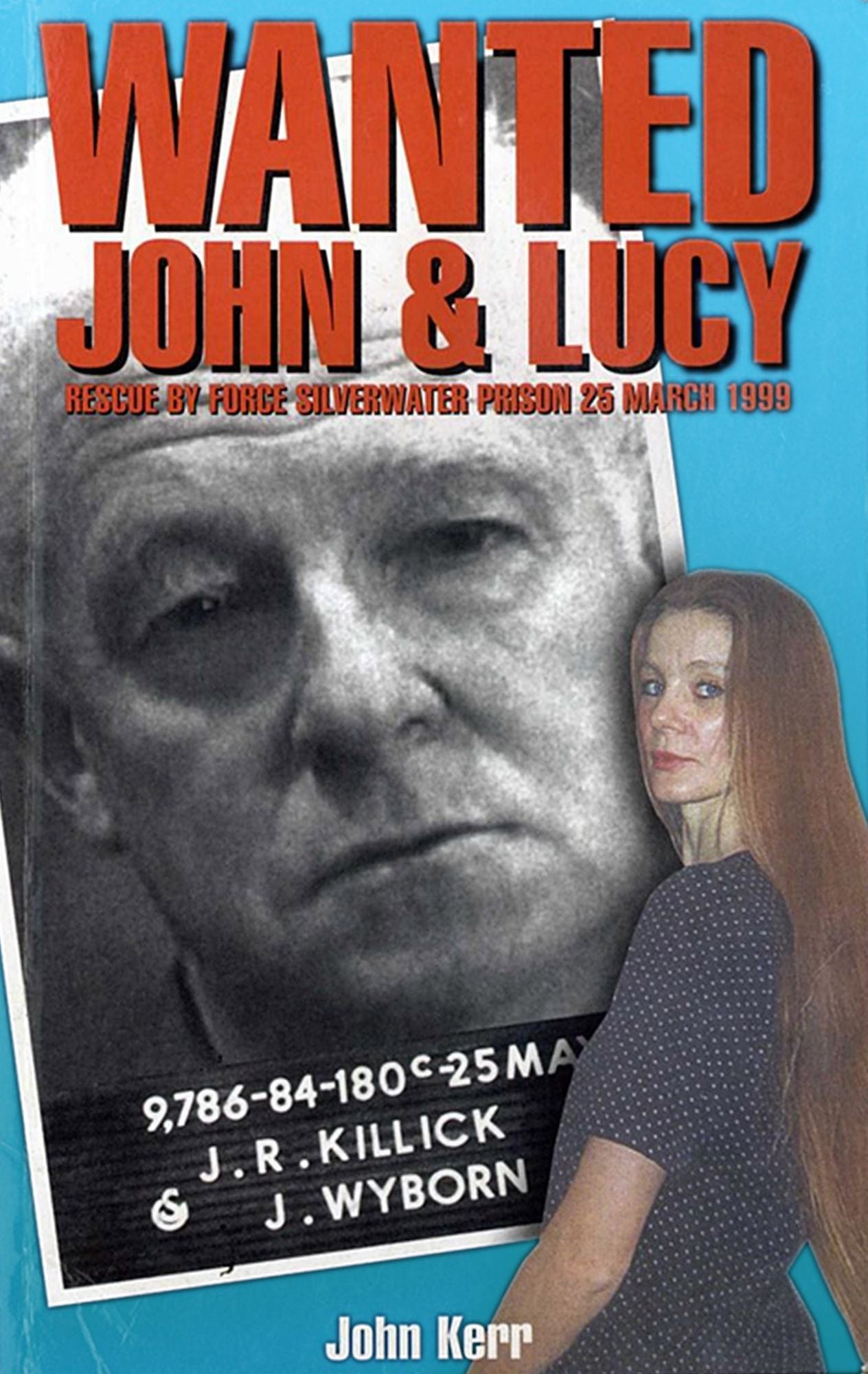 Wanted: John & Lucy : Rescue By Force Silverwater Prison 25 March 1999