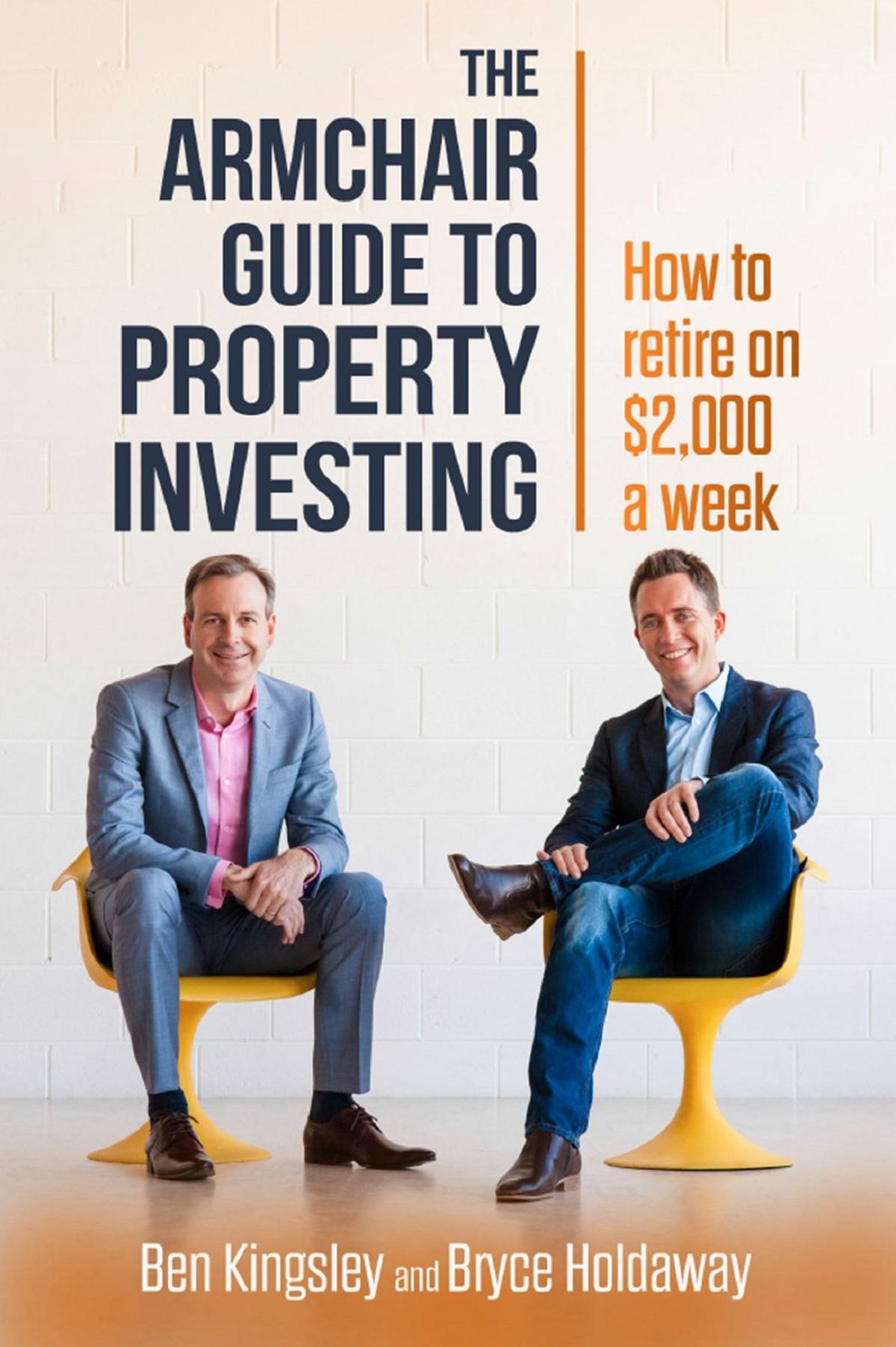 The Armchair Guide to Property Investing : How to Retire on $2,000 a Week