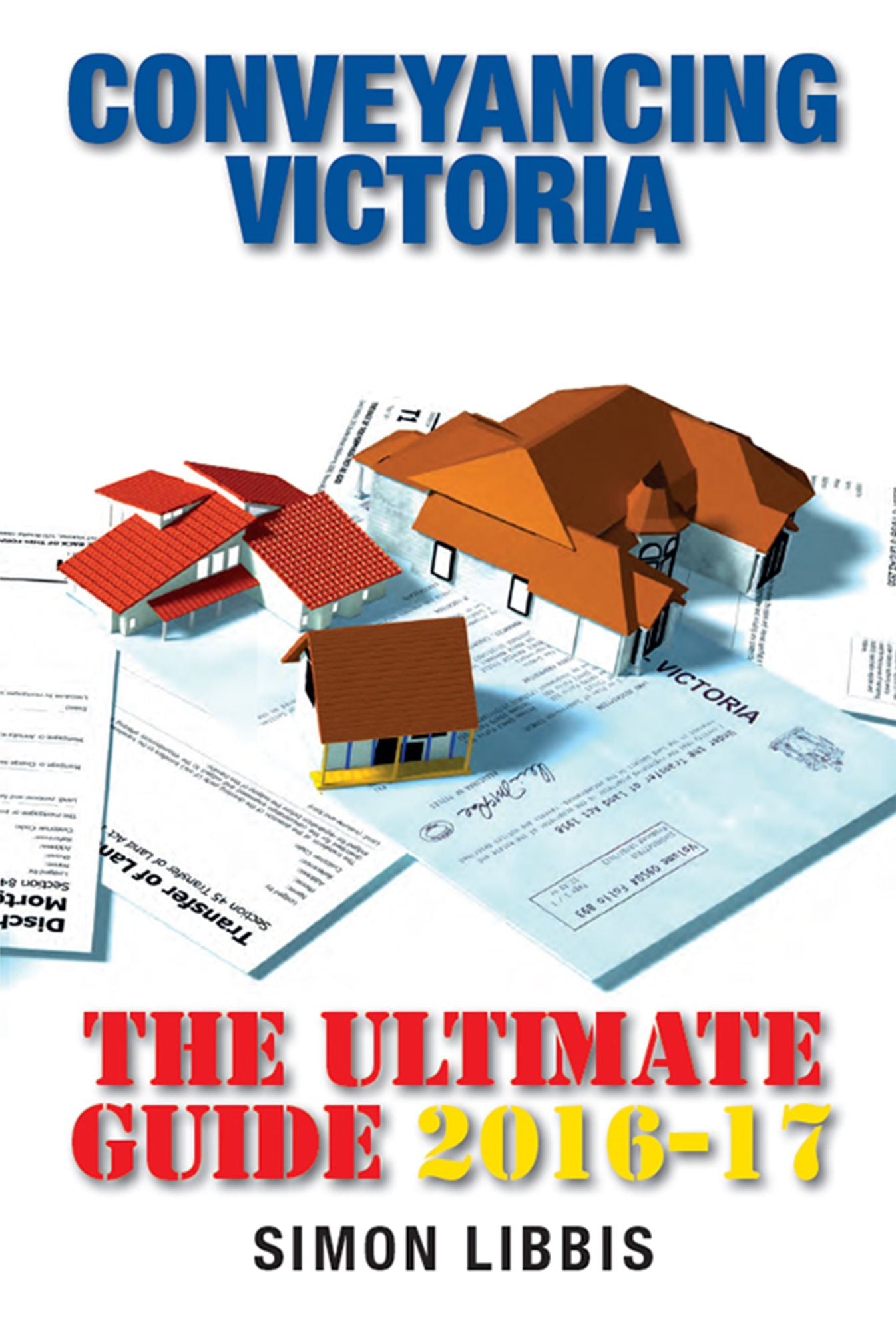 Conveyancing Victoria 2016-17 : The Ultimate Guide