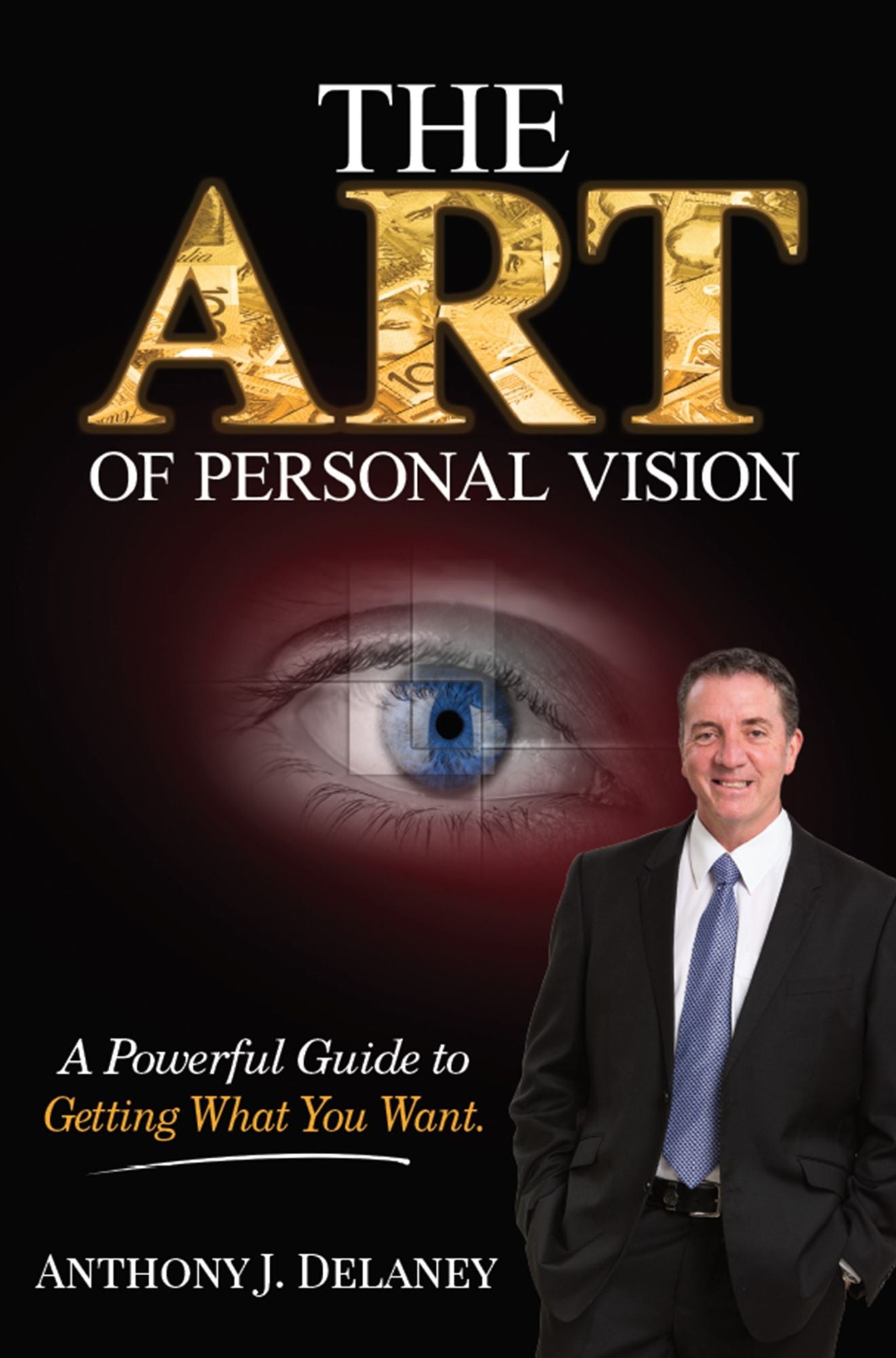 The Art of Personal Vision : A Powerful Guide to Getting What You Want