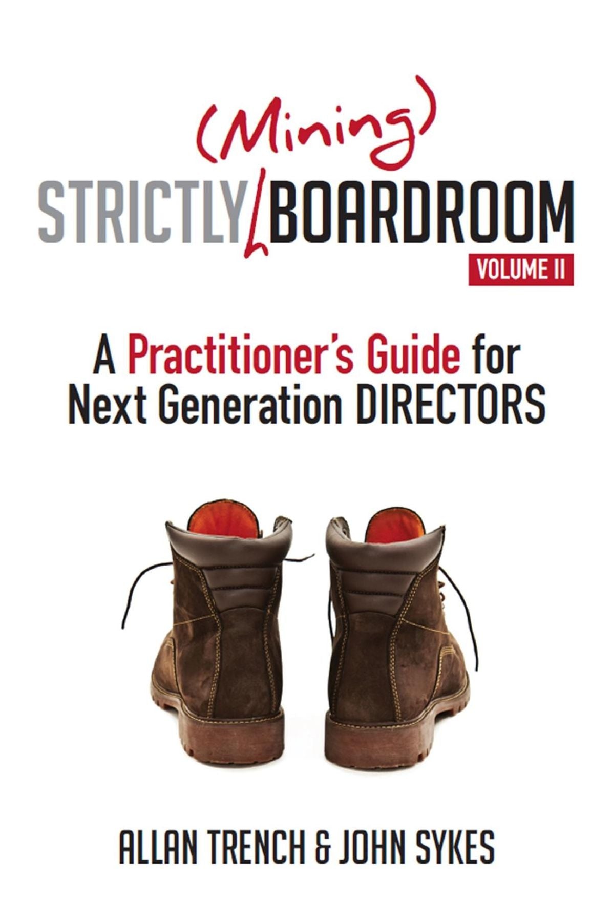 Strictly (Mining) Boardroom Volume II : A Practitioner's Guide for Next Generation Directors